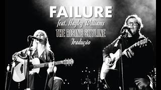 Failure feat. Hayley Williams - The Rising Skyline (Legendado)