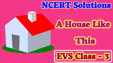 A House Like This | EVS Class 3 | NCERT Solutions for Class 3 EVS | Carry Education