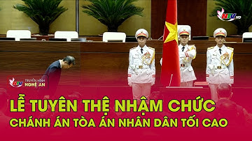 Lễ tuyên thệ nhậm chức Chánh án Tòa án nhân dân tối cao