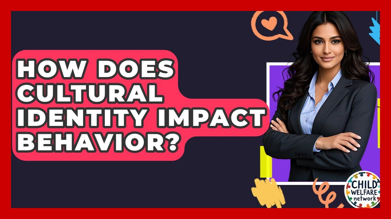 How Does Cultural Identity Impact Behavior? - Child Welfare Network