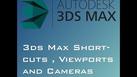 3ds Max Shortcuts , Viewports and Cameras