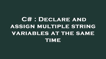C# : Declare and assign multiple string variables at the same time