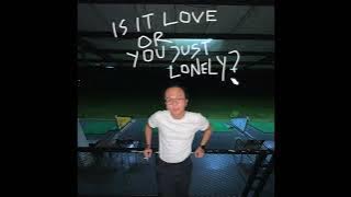 Dimas M - is it love or are you just lonely?