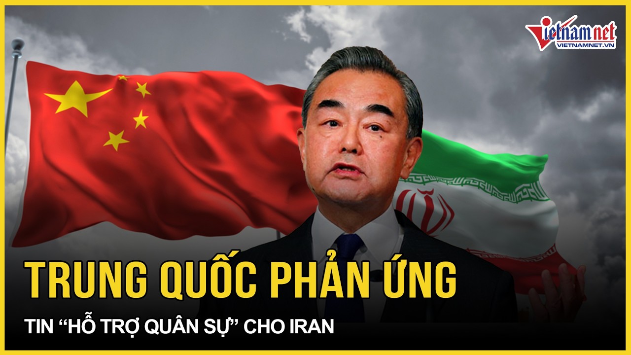 NÓNG RỰC: Trung Quốc phản ứng chính thức tin “hỗ trợ quân sự” cho Iran, Mỹ khẩn cấp hành động