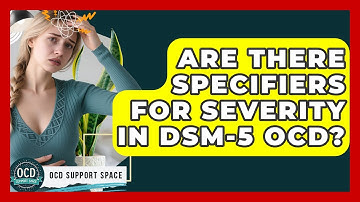 Are There Specifiers for Severity in DSM-5 OCD? | OCD Support Space