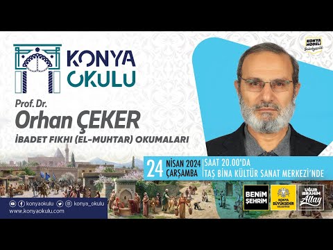 Prof. Dr. Orhan ÇEKER - İBADET FIKHI  (EL - MUHTAR) OKUMALARI - 24.04.2024