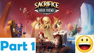 Sacrifice Your Friends Part 1