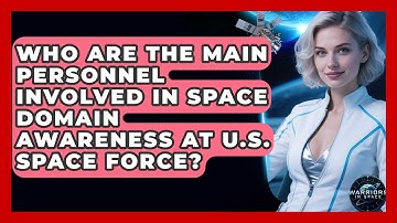 Who Are the Main Personnel Involved in Space Domain Awareness at U.S. Space Force?