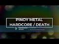 PINOY  METAL / HARDCORE / DEATH  Part # 01