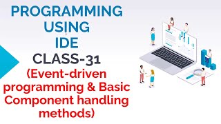 Famous PROGRAMMING USING IDE CLASS-31 (EVENT-DRIVEN PROGRAMMING & BASIC COMPONENT HANDLING METHODS) Net Worth
