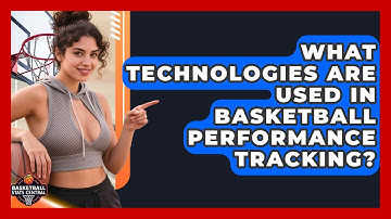 What Technologies Are Used in Basketball Performance Tracking? | Basketball Stats Central News