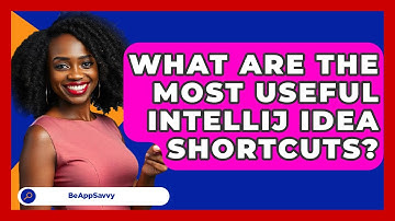 What Are The Most Useful IntelliJ IDEA Shortcuts? - Be App Savvy