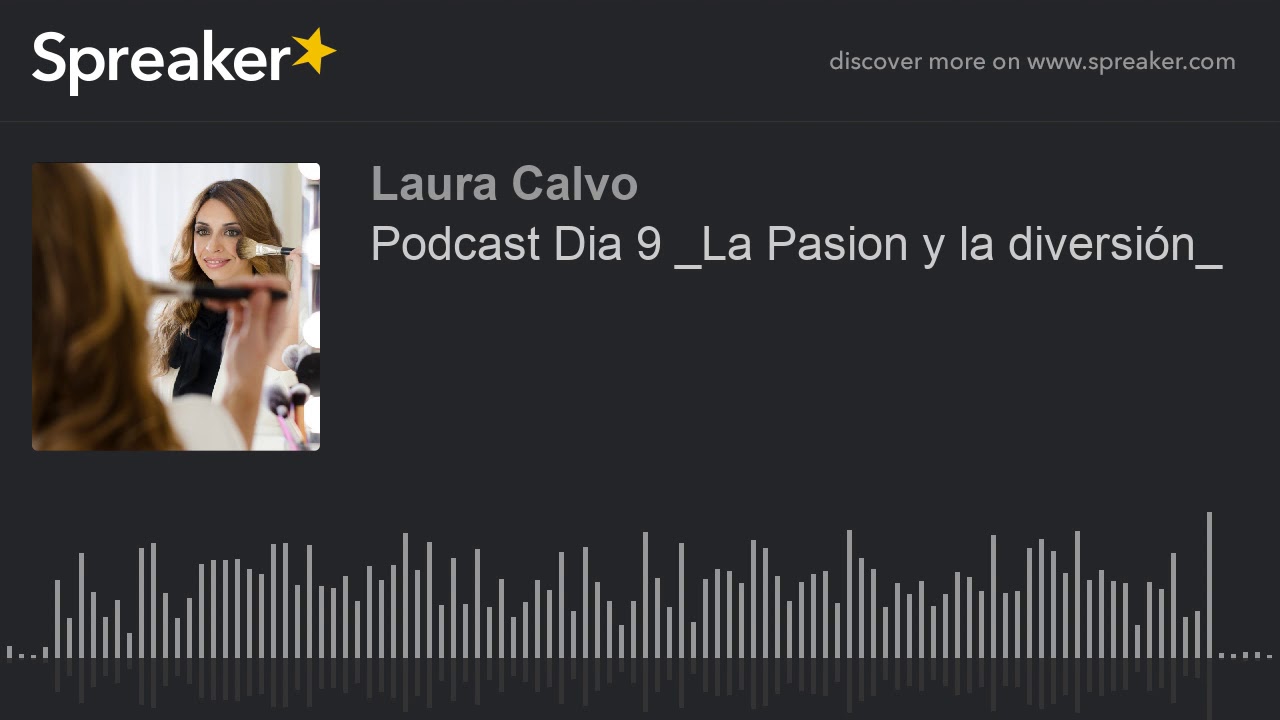 Podcast Dia 9 _La Pasion y la diversión_