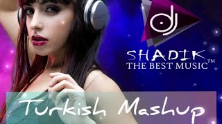 Turkish Mashup - (Dj Shadik Remix)