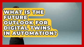 What Is the Future Outlook for Digital Twins in Automation? | Industrial Tech Insights News