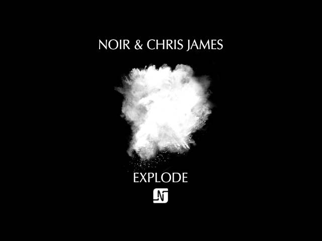 Noir & Chris James - Explode (Extended Club Mix) - Noir Music class=