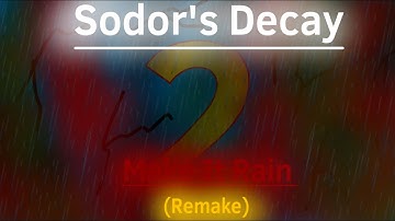 (Sodor’s Decay) Make It Rain (Remake)