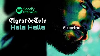 Elgrandetoto - Hala Halla (Cameleon) [Spotify Premium]