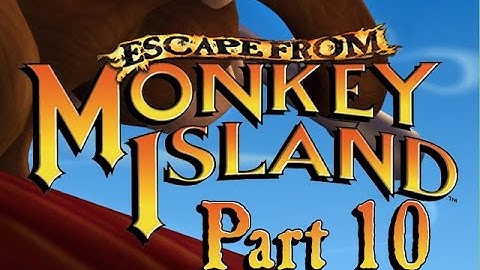 Escape from Monkey Island, Part 10