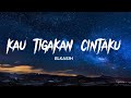 Elkasih Kau Tigakan Cintaku (Lyrics)