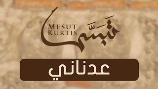 Mesut Kurtis - Adnani | Vocals Only (No Music) | مسعود كُرتِس - عدناني