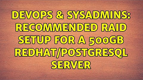 DevOps & SysAdmins: Recommended raid setup for a 500Gb RedHat/PostgreSQL server (4 Solutions!!)