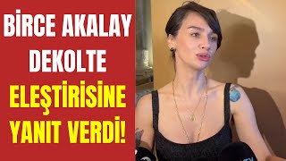 Birce Akalay: Çok ayıp konuşmak istemiyorum!