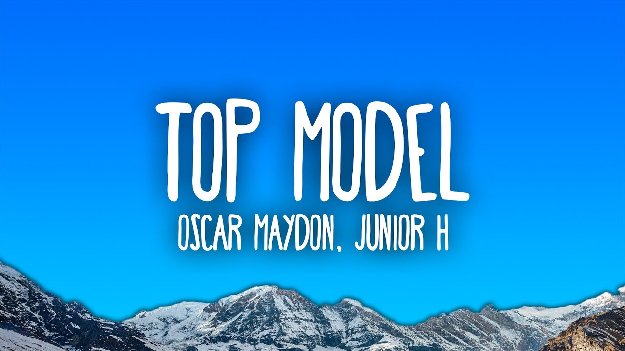Oscar Maydon, Junior H - Top Model