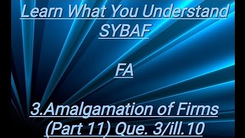 SYBAF FA Lesson - 3 Amalgamation of Firms (Part 11)Prac.Que.3/ill.10