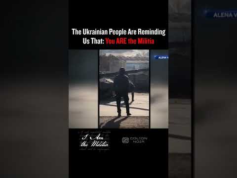 The Ukrainian People Are Reminding Us That: You ARE the Militia