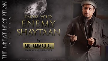 Know Your Enemy Shaytaan | By Mohammad Ali | The Great Deception Series