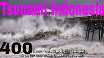 400 Killed 1000 Injured by Volcano Tsunami Hit on Java & Sumatra Islands