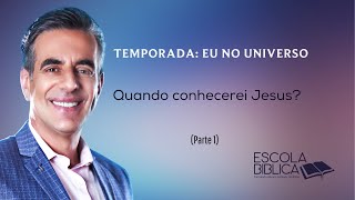 Quando conhecerei Jesus? (Parte 1)