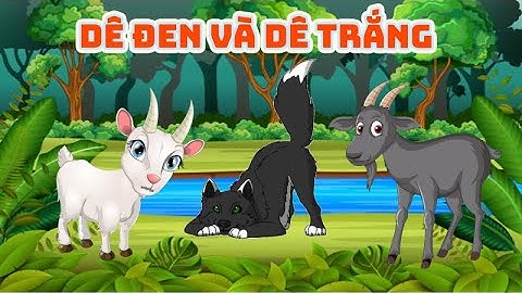 Truyện cổ tích: Dê đen và dê trắng