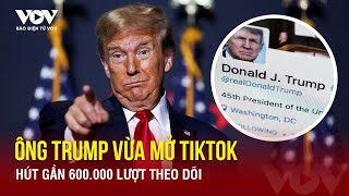 Cựu Tổng thống Mỹ Trump vừa mở tài khoản TikTok, hút gần 600.000 lượt theo dõi | Báo Điện tử VOV