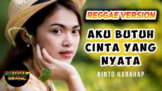 REGGAE SLOW 🌴 AKU BUTUH CINTA YANG NYATA - Rinto Harahap 🌴 Reggae Version @GakaTalo