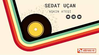 Sedat Uçan-Aşkın Ateşi