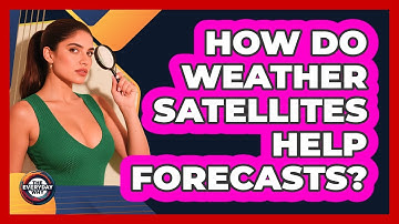 How Do Weather Satellites Help Forecasts?