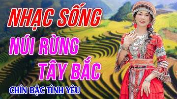 Chín Bậc Tình Yêu - Nhạc Sống Tây Bắc Có Lời Remix Hay Nhất 2023 - LK Nhạc Sống Vùng Cao Mới Nhất