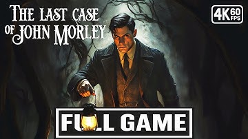 THE LAST CASE OF JOHN MORLEY Gameplay Walkthrough FULL GAME [4K 60FPS] - No Commentary