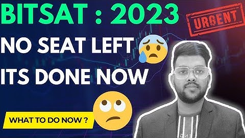 Bitsat Counselling 2023 Shocking news 😢 | No seat left what to do now ? #bitsat2023 #counselling