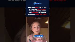 Entitled Woke Brat MAD Her Dad Won't Pay For Wedding After She BANNED Him