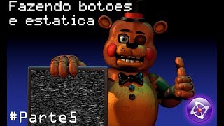 Como fazer um fan made de FNAF:Botões e estática Parte 5