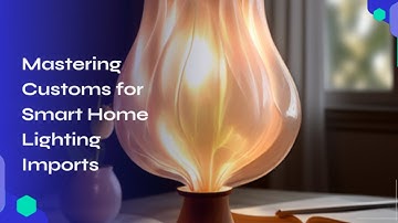 Mastering Customs for Smart Home Lighting Imports