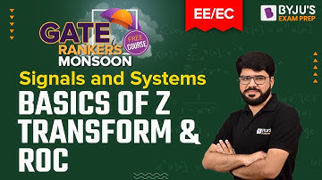 Basics of Z Transform & ROC | Signals and Systems | GATE 2023 Electrical (EE) & Electronics (EC)