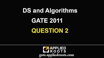 DS and Algorithms (GATE 2011 QUESTION 2)