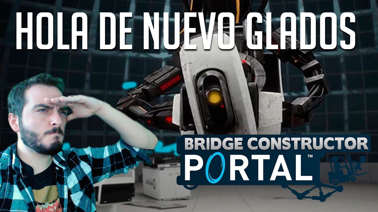 HOLA DE NUEVO GLADOS | BRIDGE CONSTRUCTOR PORTAL - YouTube