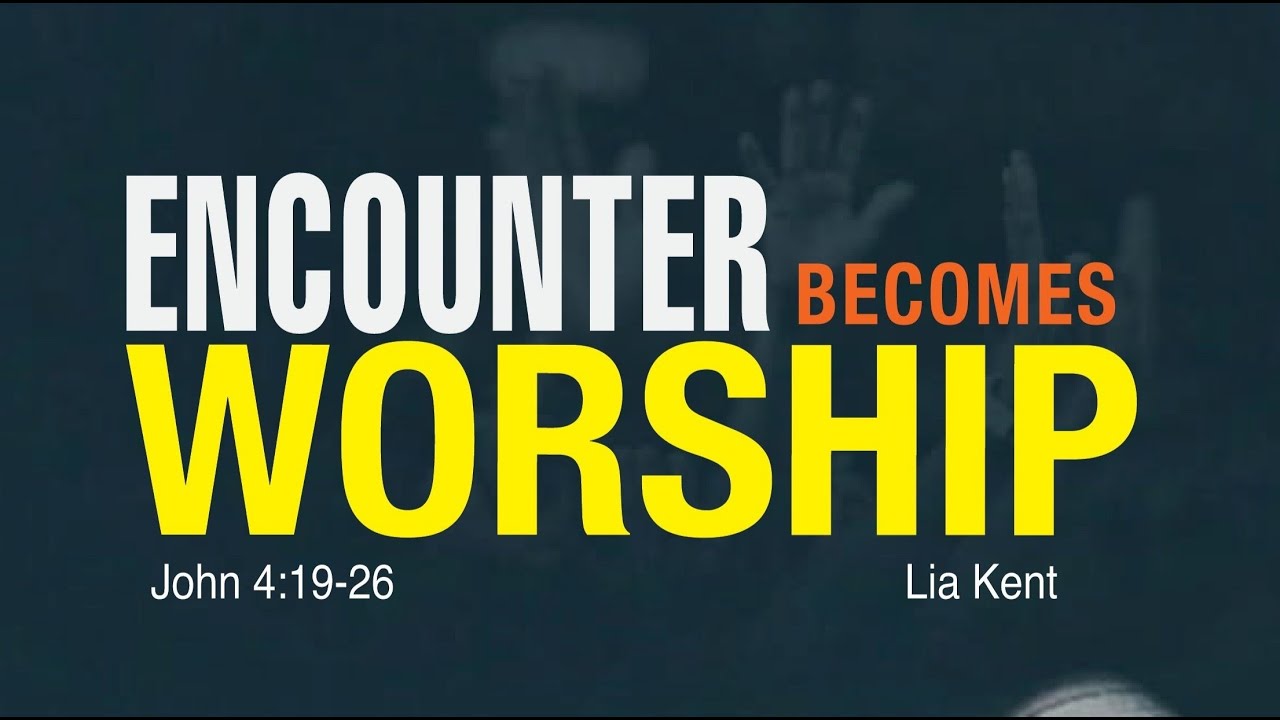 ENCOUNTER BECOMES WORSHIP | LIA KENT  | 22ND FEB, 2026