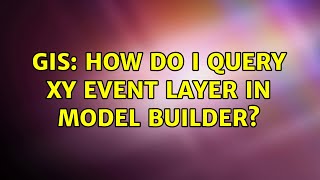 GIS: How do I query XY Event Layer in Model Builder