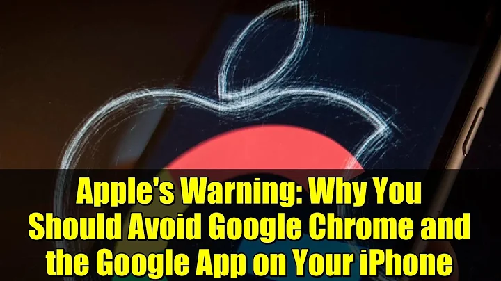 Apple's Warning: Why You Should Avoid Google Chrome and the Google App on Your iPhone